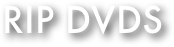 RIP DVDs
